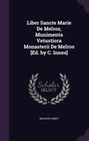 Liber Sancte Marie de Melros, Munimenta Vetustiora Monasterii de Melros [Ed. by C. Innes]