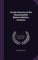 On the Sources of the Hom Opathic Materia Medica, Lectures