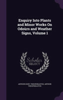 Enquiry Into Plants and Minor Works on Odours and Weather Signs, Volume 1