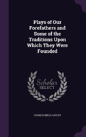 Plays of Our Forefathers and Some of the Traditions Upon Which They Were Founded