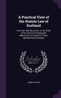 Practical View of the Statute Law of Scotland