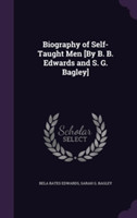 Biography of Self-Taught Men [By B. B. Edwards and S. G. Bagley]