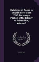 Catalogue of Books in English Later Than 1700, Forming a Portion of the Library of Robert Hoe, Volume 1