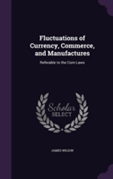 Fluctuations of Currency, Commerce, and Manufactures