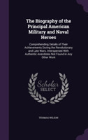 Biography of the Principal American Military and Naval Heroes