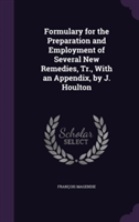 Formulary for the Preparation and Employment of Several New Remedies, Tr., with an Appendix, by J. Houlton