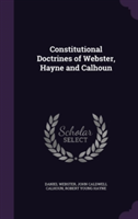 Constitutional Doctrines of Webster, Hayne and Calhoun