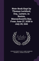 Note-Book Kept by Thomas Lechford, Esq., Lawyer, in Boston, Massachusetts Bay, from June 27, 1638 to July 29, 1641