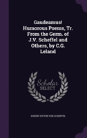 Gaudeamus! Humorous Poems, Tr. from the Germ. of J.V. Scheffel and Others, by C.G. Leland