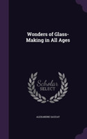 Wonders of Glass-Making in All Ages