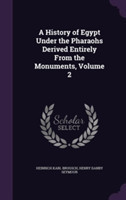 History of Egypt Under the Pharaohs Derived Entirely from the Monuments, Volume 2