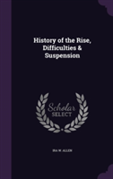 History of the Rise, Difficulties & Suspension