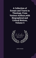 Collection of Essays and Tracts in Theology, from Various Authors, with Biographical and Critical Notices, Volume 4