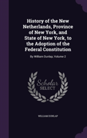 History of the New Netherlands, Province of New York, and State of New York, to the Adoption of the Federal Constitution