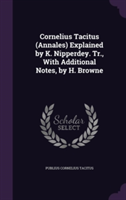 Cornelius Tacitus (Annales) Explained by K. Nipperdey. Tr., with Additional Notes, by H. Browne