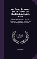 Essay Towards the Theory of the Ideal or Intelligible World