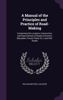 Manual of the Principles and Practice of Road-Making