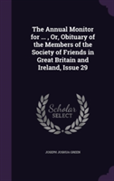 Annual Monitor for ..., Or, Obituary of the Members of the Society of Friends in Great Britain and Ireland, Issue 29