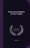 Elementary Hygiene for the Tropics