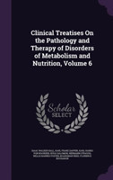 Clinical Treatises on the Pathology and Therapy of Disorders of Metabolism and Nutrition, Volume 6