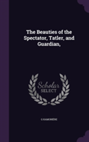Beauties of the Spectator, Tatler, and Guardian,