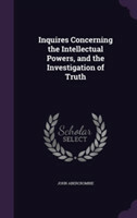 Inquires Concerning the Intellectual Powers, and the Investigation of Truth