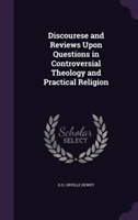Discourese and Reviews Upon Questions in Controversial Theology and Practical Religion