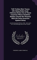 Tell-Trothes New-Yeares Gift, Being Robin Good-Fellowes Newes Out of Those Countries Where Inhabites Neither Charity Nor Honesty with His Owne Invective Against Ielosy