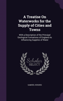 Treatise on Waterworks for the Supply of Cities and Towns