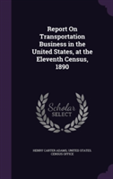 Report on Transportation Business in the United States, at the Eleventh Census, 1890