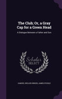 Club; Or, a Gray Cap for a Green Head
