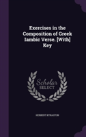 Exercises in the Composition of Greek Iambic Verse. [With] Key