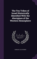 Ten Tribes of Israel Historically Identified with the Aborigines of the Western Hemisphere