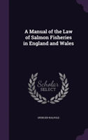 Manual of the Law of Salmon Fisheries in England and Wales