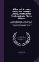 New and Accurate History and Survey of London, Westminster, Southwark, and Places Adjacent