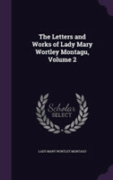 Letters and Works of Lady Mary Wortley Montagu, Volume 2