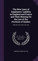 New Laws of Employers' Liability in England and France and Their Bearing on the Law of the Province of Quebec