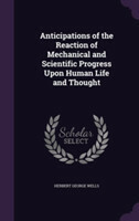 Anticipations of the Reaction of Mechanical and Scientific Progress Upon Human Life and Thought