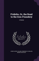 Fridolin, Or, the Road to the Iron-Foundery