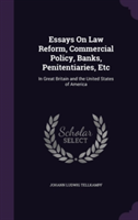 Essays on Law Reform, Commercial Policy, Banks, Penitentiaries, Etc