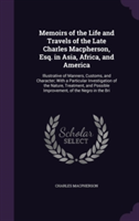 Memoirs of the Life and Travels of the Late Charles MacPherson, Esq. in Asia, Africa, and America