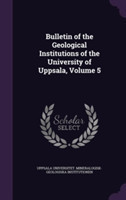 Bulletin of the Geological Institutions of the University of Uppsala, Volume 5