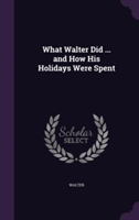 What Walter Did ... and How His Holidays Were Spent