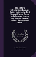 Editor's Introduction; Reader's Guide; Index to the First Lines of Poems, Songs, and Choruses, Hymns and Psalms; General Index; Chronological Index