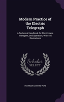 Modern Practice of the Electric Telegraph