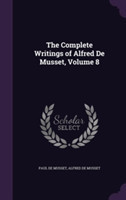 Complete Writings of Alfred de Musset, Volume 8
