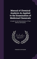 Manual of Chemical Analysis as Applied to the Examination of Medicinal Chemicals
