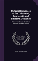 Metrical Romances of the Thirteenth, Fourteenth, and Fifteenth Centuries