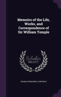 Memoirs of the Life, Works, and Correspondence of Sir William Temple