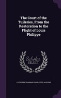 Court of the Tuileries, from the Restoration to the Flight of Louis Philippe